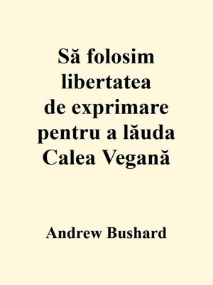 cover image of Să folosim libertatea de exprimare pentru a lăuda Calea Vegană